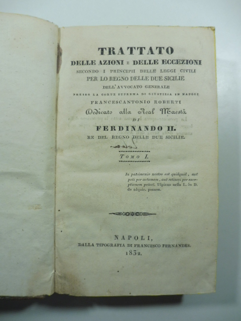 Trattato delle azioni e delle eccezioni secondo i principii delle leggi civili per lo Regno delle Due Sicilie dell'avvocato generale presso la Corte suprema di giustizia in Napoli... Tomo I, II